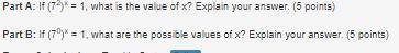 Part A: If (72)x = 1, what is the value of x? Explain your answer. (5 points) Part B: If (70)x = 1,