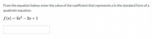 From the equation below, enter the value of the coefficient that represents a in the standard form