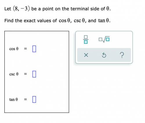 Let (8,−3) be a point on the terminal side of θ. Find the exact values of cosθ, cscθ, and tanθ.