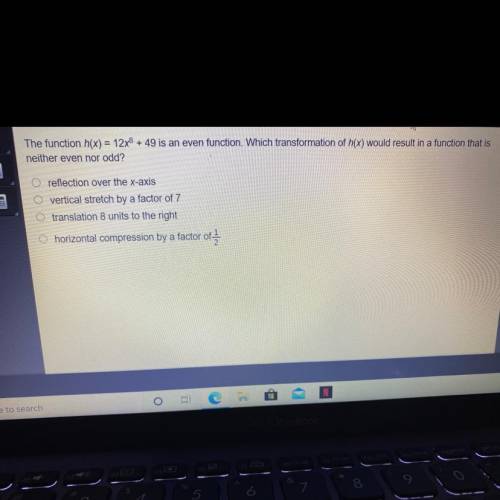 The function h(x)= 12x^8+ 49 is an even function. Which transformation of h(x) would result una fun