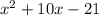 {x}^{2}  + 10x - 21