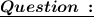 \underline{\boldsymbol{ Question\::}}