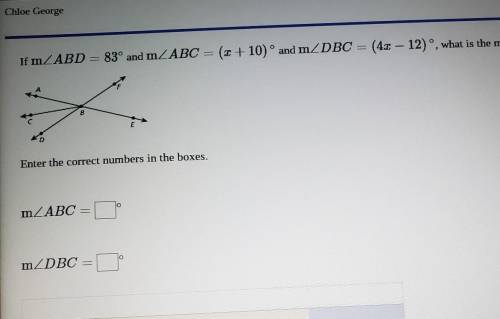 If m_ABD

-83° and m ABC = (x + 10) and mZDBC(2 + 10) and mZDBC = (4x – 12), what is the measure o