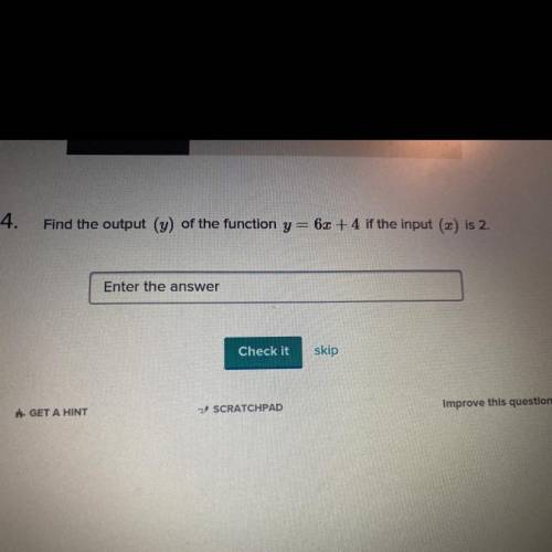 Find the output (y) of the function y=6x+4 if the input (x) is 2