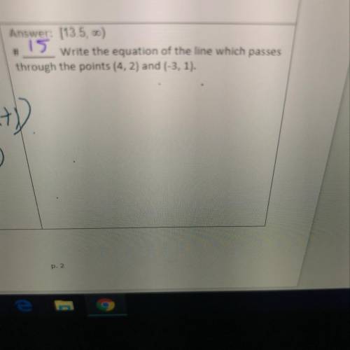 Write the equation of the line which passes
through the points (4,2) and (-3, 1)