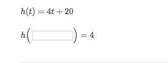 H(t) = 4t+20 What is h(_____)=4?