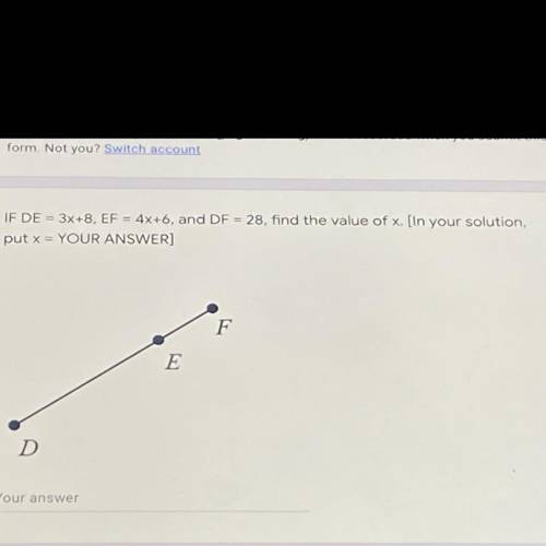 IF DE = 3x+8, EF = 4x+6, and DF = 28, find the value of x. [In your solution,

put x = YOUR ANSWER