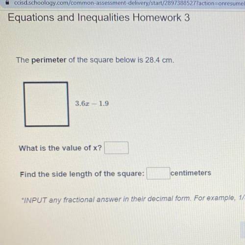 The perimeter of the square below is 28.4 cm

3.6x - 1.9
what is the value of X?
find the side len