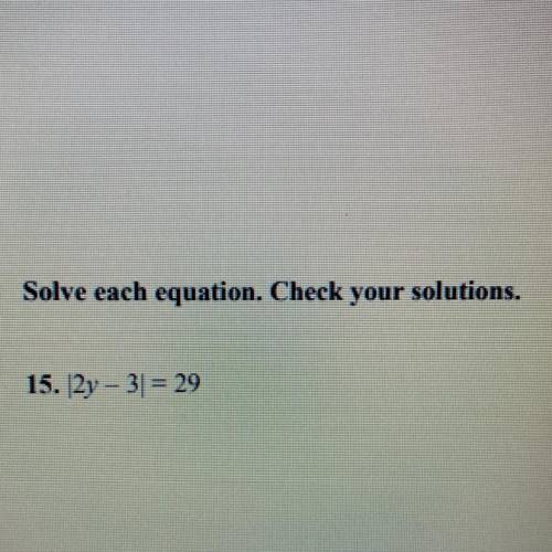 Solve each equation. Check your solutions.
15. 27 - 31 = 29