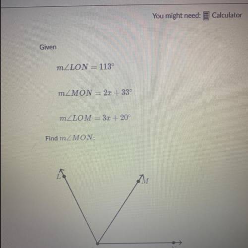 Given: m∠LON=113° m∠LOM=3x+20 ° m∠MON=2x+33° Find ∠MON