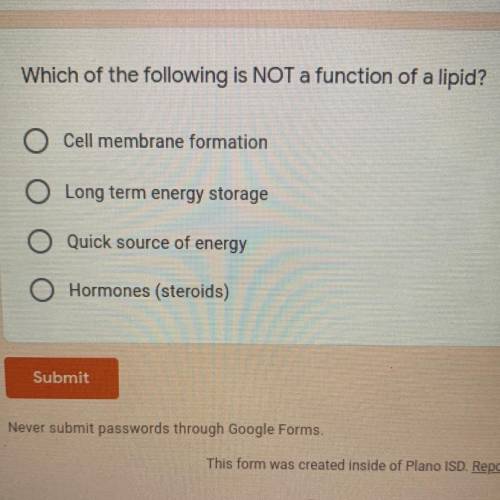 Which of the following is NOT a function of a lipid?

Cell membrane formation
Long term energy sto