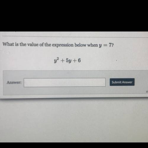 What is the value of the expression below when y = 7?
y2+ 5y + 6