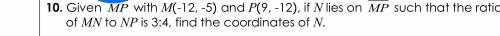 Given my with m(-12-5) and p(9,-12)if n lies on my such that the ratio of men to np is 3:4 fing the