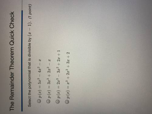 Need some help on this question Select the polynomial that is divisible by (x-1).