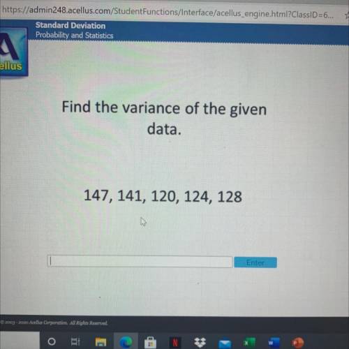 Find the variance of the given
data.
147, 141, 120, 124, 128
