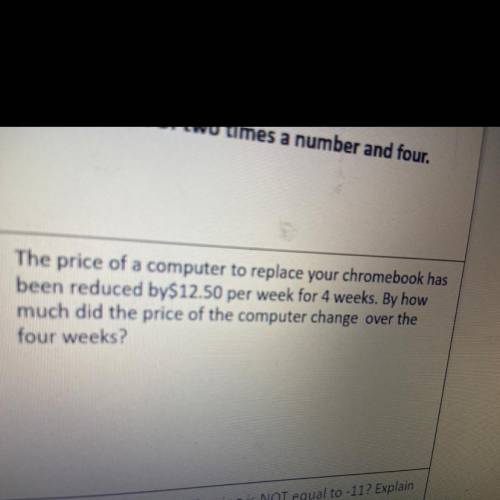 The price of a computer to replace your chromebook has

been reduced by$12.50 per week for 4 weeks