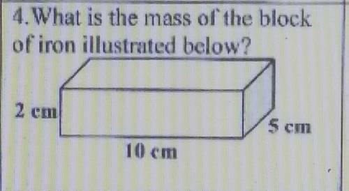 4.What is the mass of the block of iron illustrated below? 2 cm 5 cm 10 em