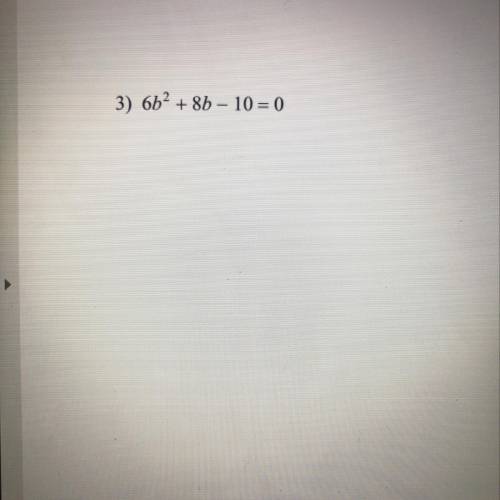 6b^2+8b-10=0
please show how to do work