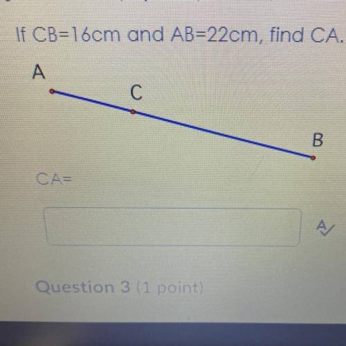 If CB=16cm and AB=22cm, find CA.
A
C
B
CA=
Help
