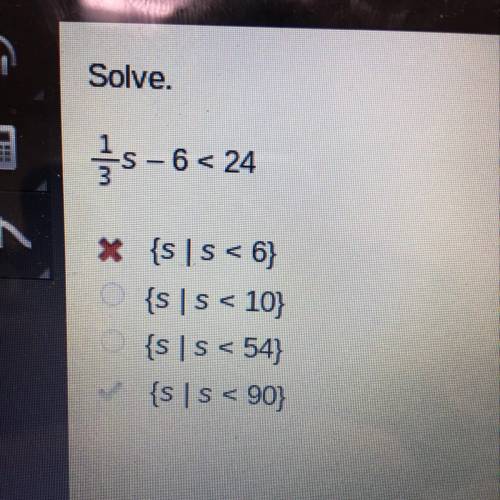 Solve.
s-6<24
* {s | s < 6}
{s Is < 10}
{s | 5 < 54}
{s|s < 90}