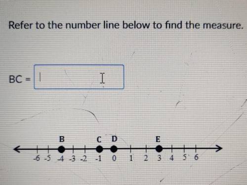 Refer to the number line below to find the measure. BC =