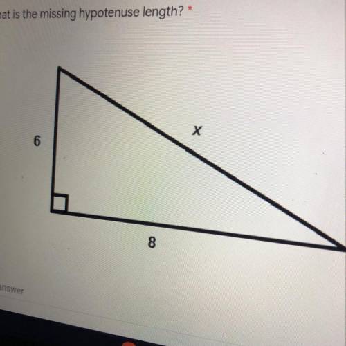 C
What is the missing hypotenuse length? *
х
6
8