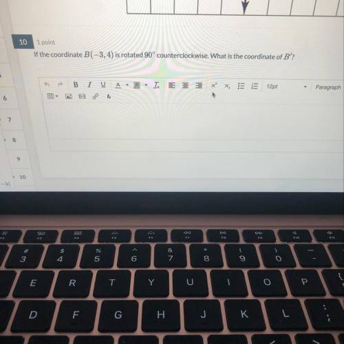 3

10
4
1 point
If the coordinate B(-3, 4) is rotated 90° counterclockwise. What is the coordinate