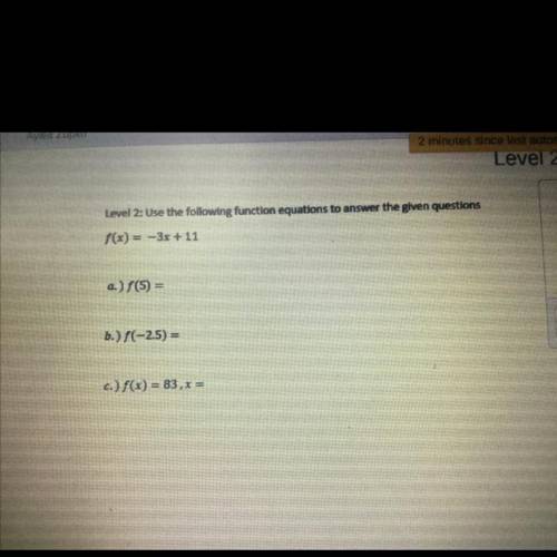 Use the following function equations to answer the given questions

f(x) = -3x +11
a.) f(5) =
b.)