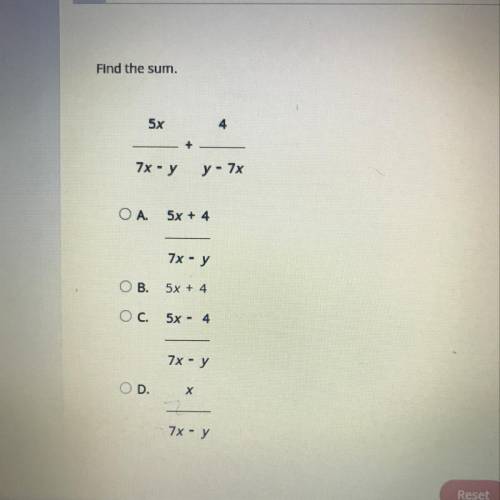 Find the sum.
5x 4
____ + ____
7x - y y - 7x