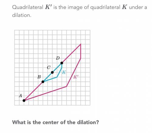 What is the center of the dilation?
A. A
B. B
C. C
D. D