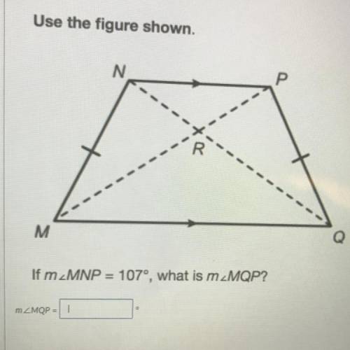 Use the figure shown.
N
+
M
Q
If m_MNP = 107°, what is m_MQP?