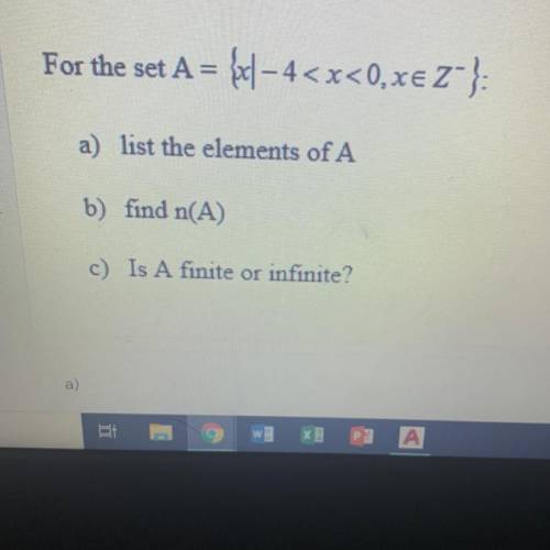 For the set A=

-4
a) list the elements of A
b) find n(A)
c) Is A finite or infinite?
HELP