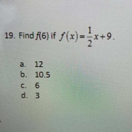 This is 15 points please help

Find f(6) if f(x)
) f==x+9
a. 12
b. 10.5
C. 6
d. 3