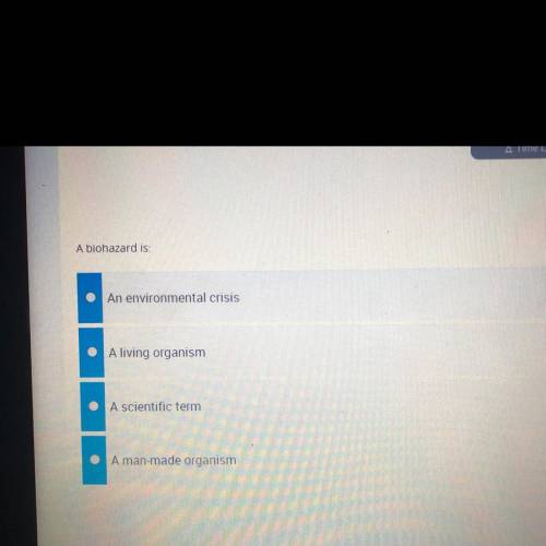 A biohazard is:

An environmental crisis
A living organism
A scientific term
A man-made organism