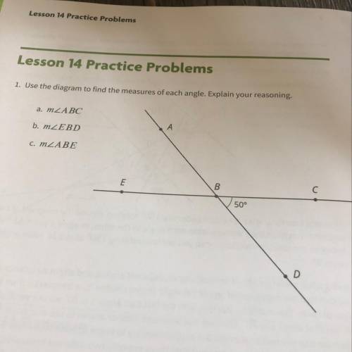 Lesson 14 Practice Problems

1. Use the diagram to find the measures of each angle. Explain your r