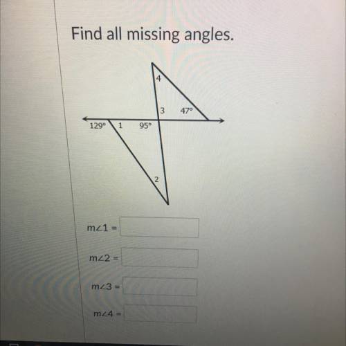 Find all missing angles.

3
47°
1290
1
95°
m21
=
mz2 =
m23 =
m24 =