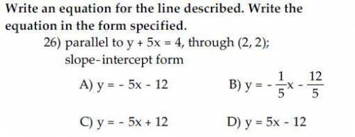 Parallel to y+5x=4, through (2,2); slope intercept form