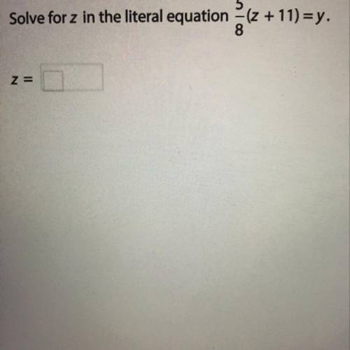 5
Solve for z in the literal equation - (z +11) = y.
7
Z=