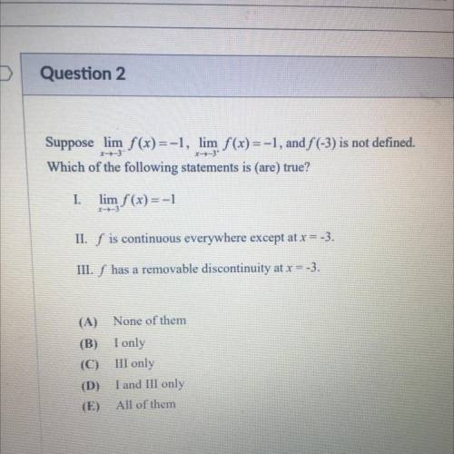 Suppose lim f(x)=-1, lim f(x)=-1, and f (-3) is not defined.

 Which of the following statements i