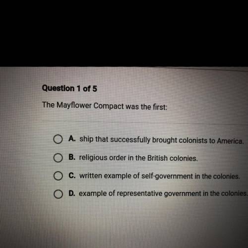 The Mayflower Compact was the first:

O
A. ship that successfully brought colonists to America,
B.