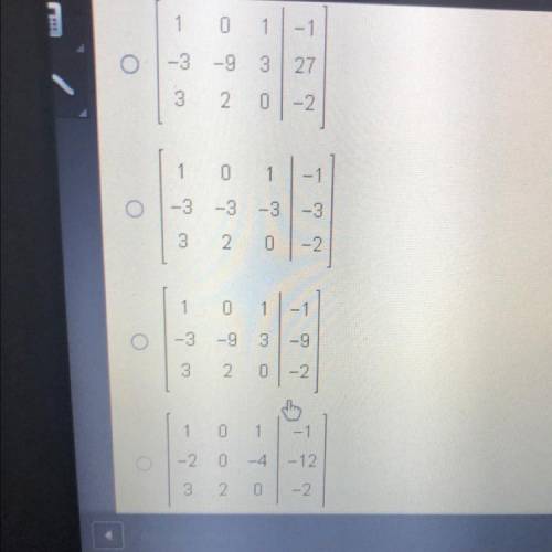 Kamal wrote the augmented matrix below to represent a system of equations

1 0 1-1
1 3 -1-9
3 2 0-