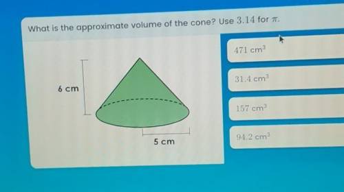 What is the approximate volume of the cone? Use 3.14 for π