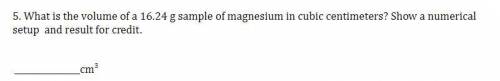 What is the volume of a 16.24 g sample of magnesium in cubic centimeters? Show a numerical setup an