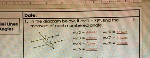 1. In the diagram below, if m angle1=79^ , find the measure of each numbered angle.