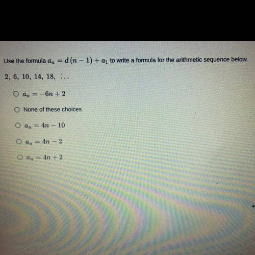 Use the formula an = d (n − 1) + aj to write a formula for the arithmetic sequence below.

2, 6, 1