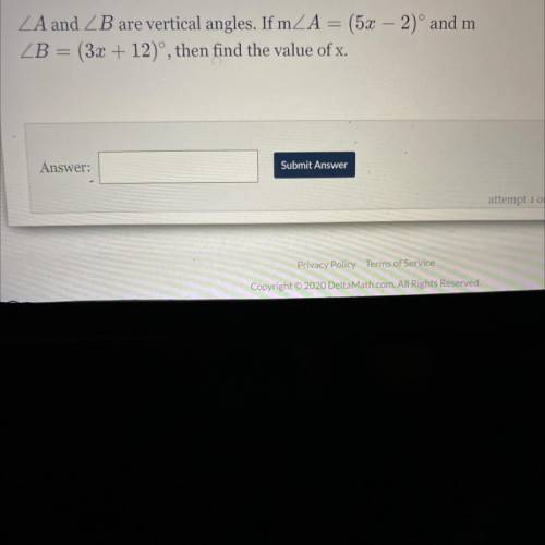 A and B are vertical angles. If m A = (5.x - 2)° and m
B = (3r + 12), then find the value of x