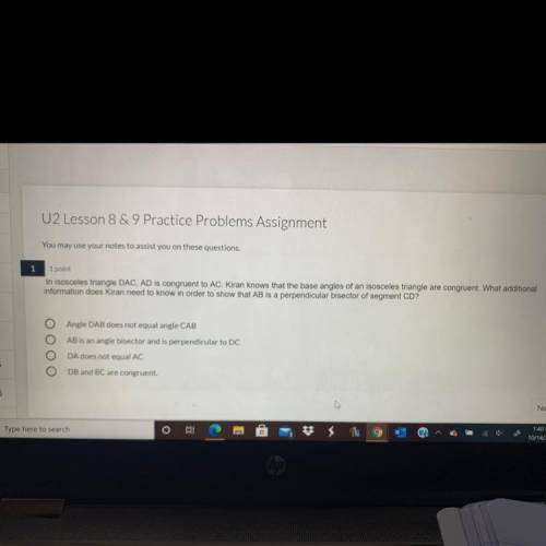 PLEASE HELP!!

In isosceles triangle DAC, AD is congruent to AC. Kiran knows that the base angles