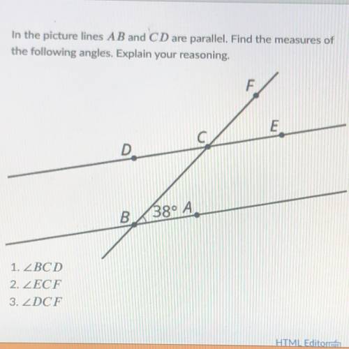 In the picture lines AB and CD are parallel. Find the measures of

the following angles. Explain y