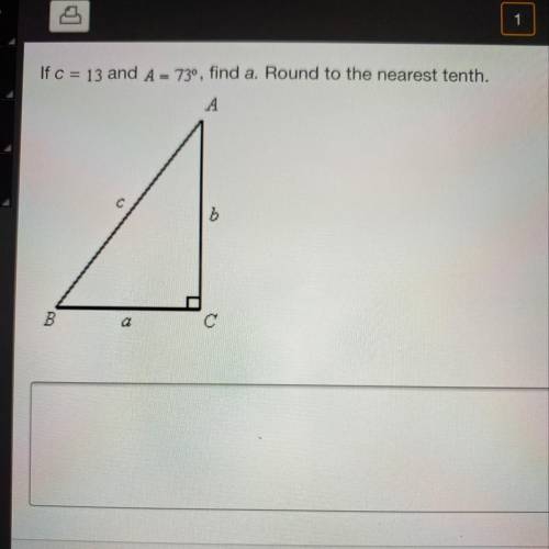 If c = 13 and A = 73º, find a. Round to the nearest tenth.