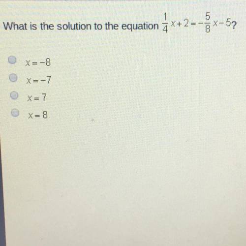 What is the solution to the equation 1/4x+2=-5/8x-5